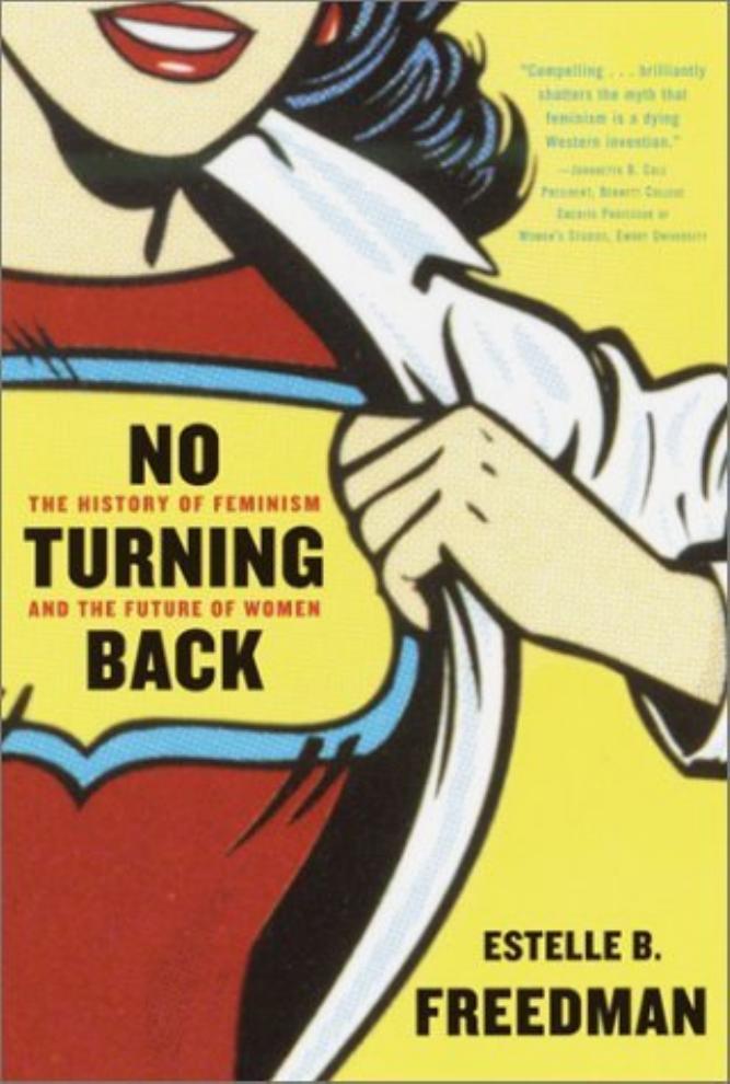 No turning back : the history of feminism and the future of women by Estelle B Freedman