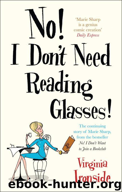 No! I Don’t Need Reading Glasses! by Virginia Ironside