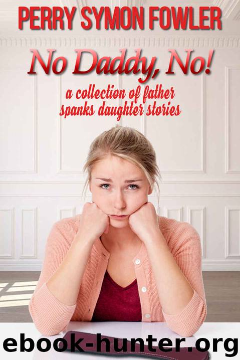 No, Daddy, No!: a collection of father spanks daughter stories by Perry Symon Fowler