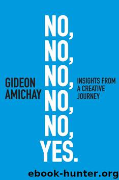 No, No, No, No, No, Yes. Insights From a Creative Journey: Motivation & Self-Improvement (Creative & Innovation series) by Gideon Amichay