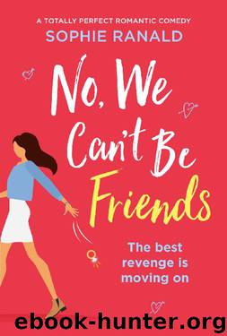 No, We Can't Be Friends: A totally perfect romantic comedy by Sophie Ranald