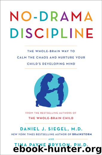 No-Drama Discipline: The Whole-Brain Way to Calm the Chaos and Nurture Your Child's Developing Mind by Daniel J. Siegel & Tina Payne Bryson