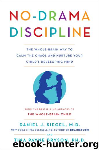 No-Drama Discipline: The Whole-Brain Way to Calm the Chaos and Nurture Your Child's Developing Mind by Siegel Daniel J. & Payne Bryson Tina