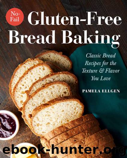 No-Fail Gluten-Free Bread Baking: Classic Bread Recipes for the Texture and Flavor You Love by Ellgen Pamela