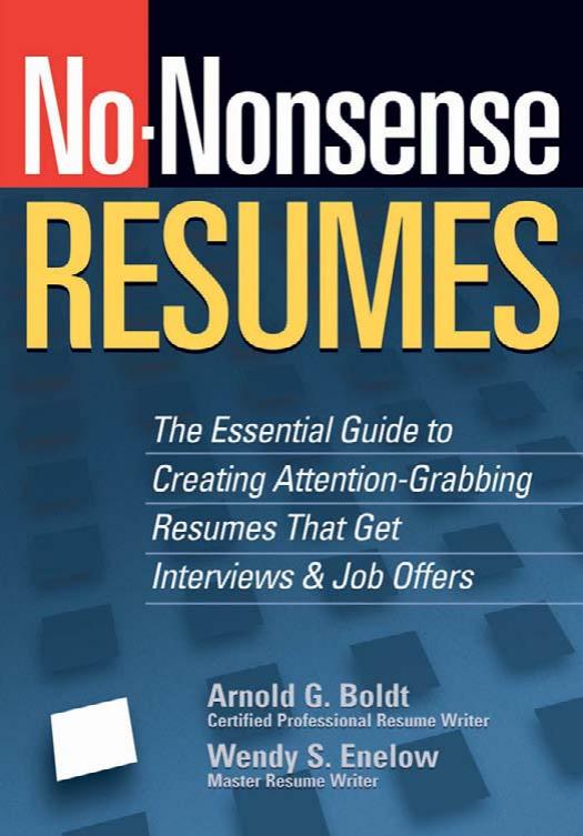 No-Nonsense Resumes: The Essential Guide to Creating Attention-Grabbing Resumes That Get Interviews & Job Offers (No-Nonsense) by Wendy S. Enelow Arnold G. Boldt