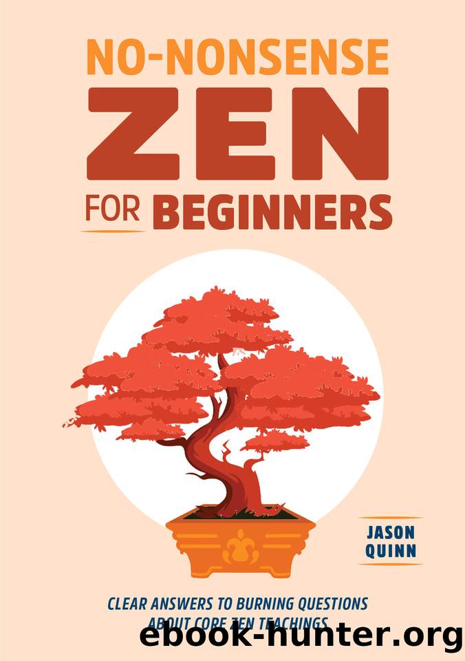 No-Nonsense Zen for Beginners: Clear Answers to Burning Questions About Core Zen Teachings by Quinn Jason