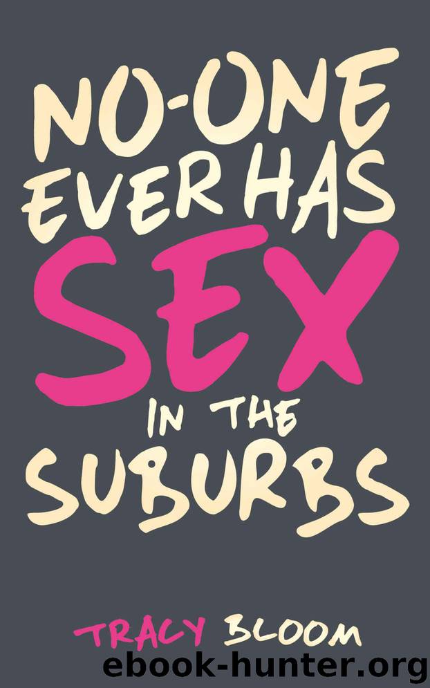 No-One Ever Has Sex in the Suburbs: A Brand New Very Funny Romantic Novel by Tracy Bloom