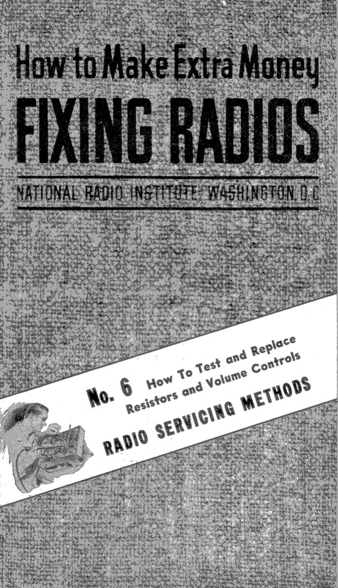 No. 6 - How To Test and Replace Resistors and Volume Controls by NRI - National Radio Institutes 1949; Scanned by Mike Yancey 2012