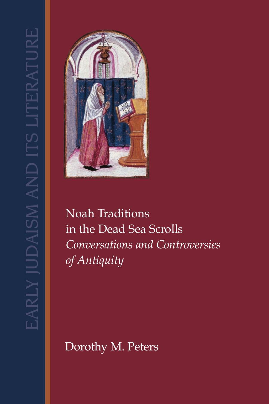 Noah Traditions in the Dead Sea Scrolls: Conversations and Controversies of Antiquity (Early Judaism and Its Literature) by Dorothy M. Peters