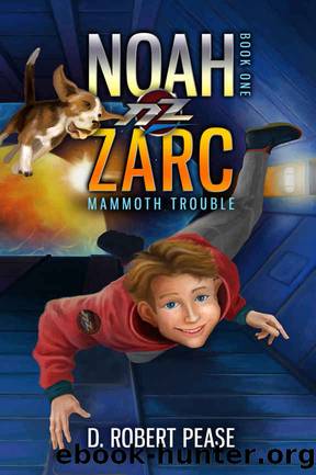 Noah Zarc: Mammoth Trouble (Science Fiction Time Travel Adventure Series for Kids - Book 1) by D. Robert Pease