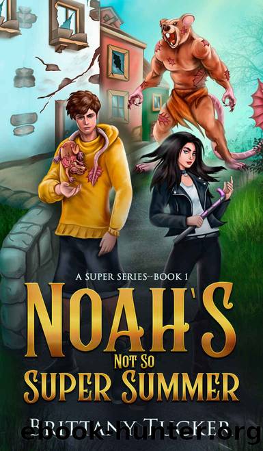 Noah's Not So Super Summer: A Super Series--Book 1 by Brittany Tucker