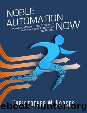 Noble Automation Now!: Innovate, Motivate, And Transform With Intelligent Automation And Beyond by Christopher W. Hodges
