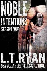 Noble Intentions: Season Four by Ryan L. T
