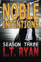 Noble Intentions: Season Three by Ryan L. T