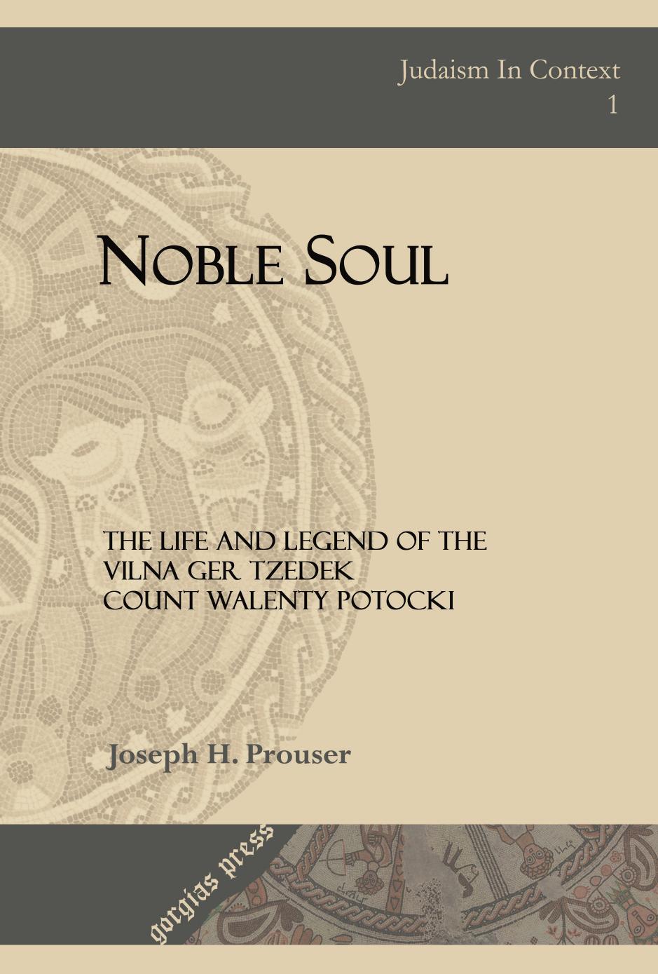 Noble Soul: The Life & Legend of the Vilna Ger Tzedek Count Walenty Potocki by J. Prouser;