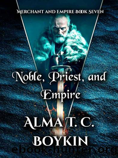 Noble, Priest, and Empire: Merchant and Empire Book Seven by Alma T. C. Boykin