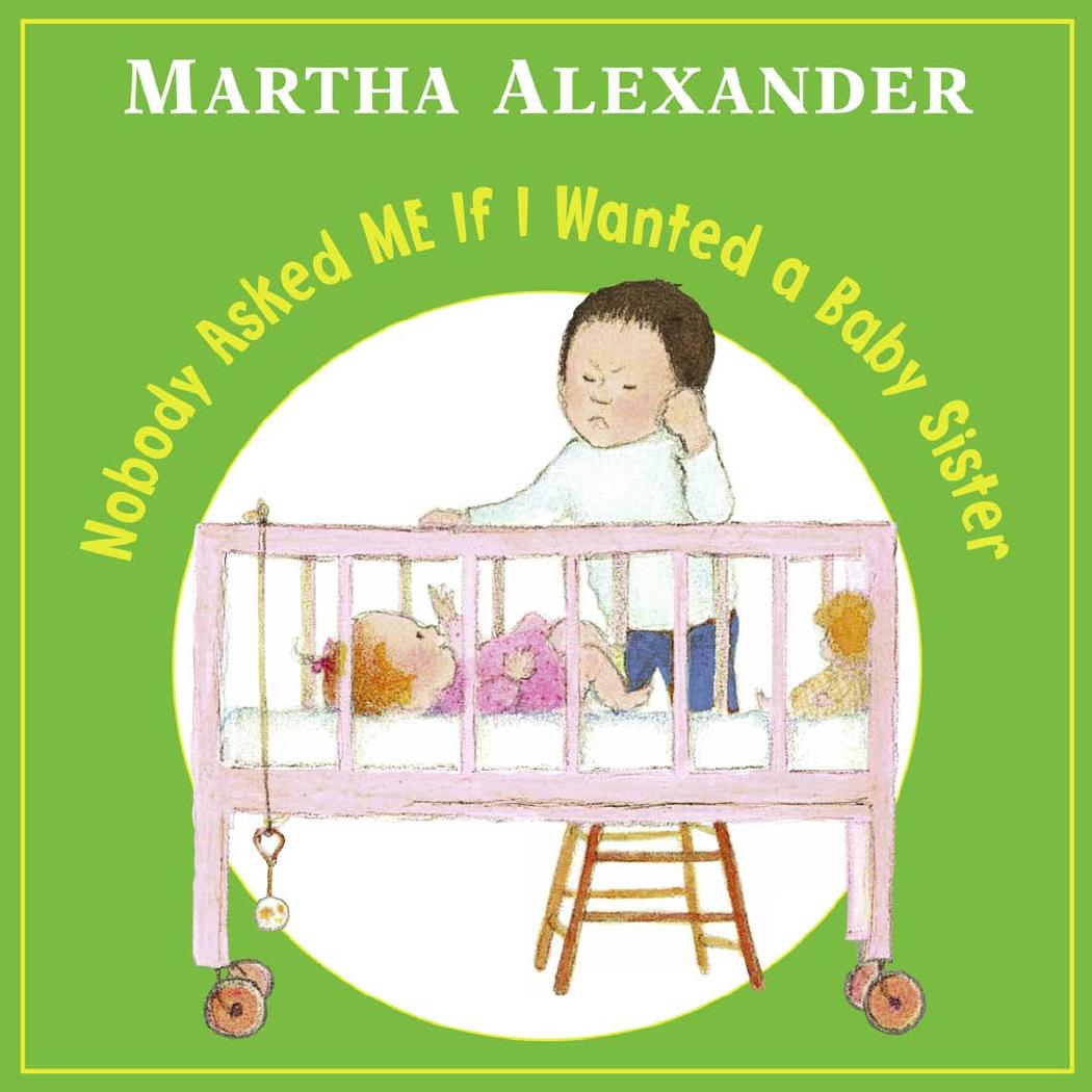 Nobody Asked ME If I Wanted a Baby Sister by Martha Alexander