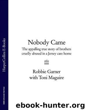 Nobody Came: The appalling true story of brothers cruelly abused in a Jersey care home by Garner Robbie