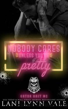 Nobody Cares Unless You're Pretty (Gator Bait MC Book 1) by Lani Lynn Vale