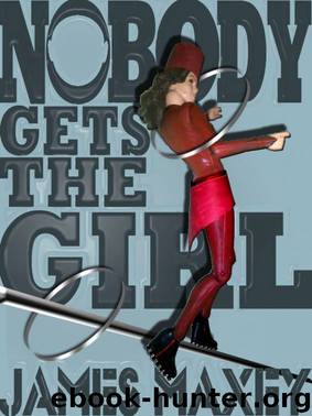 Nobody Gets the Girl by James Maxey