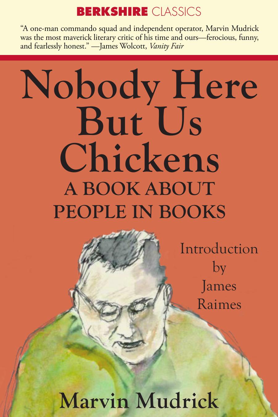 Nobody Here But Us Chickens : A Book About People in Books by Marvin Mudrick