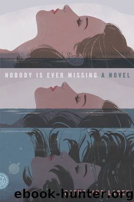 Nobody Is Ever Missing by Catherine Lacey