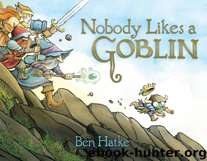 Nobody Likes a Goblin by Ben Hatke