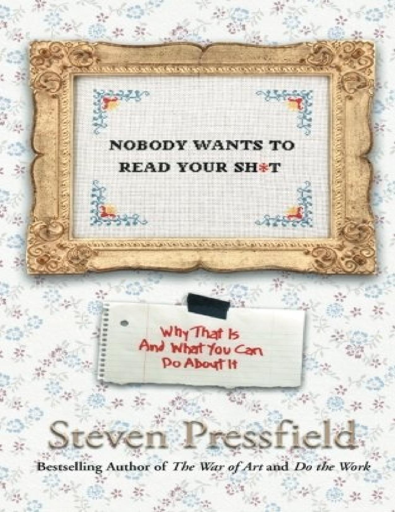 Nobody Wants to Read Your Sh*t: Why That Is And What You Can Do About It by Steven Pressfield Shawn Coyne