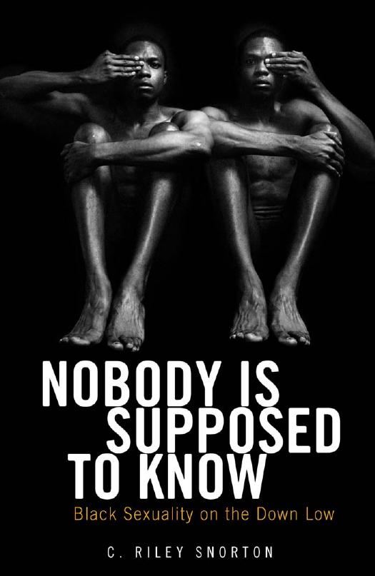 Nobody is Supposed to Know: Black Sexuality on the Down Low by C. Riley Snorton