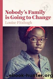 Nobody's Family Is Going to Change by Fitzhugh Louise