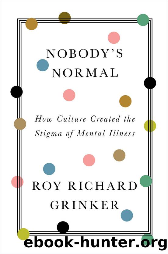 Nobody's Normal: How Culture Created the Stigma of Mental Illness by Roy R. Grinker