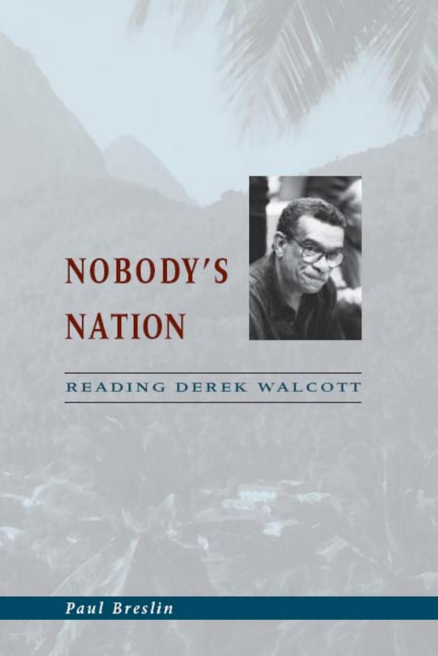 Nobody's nation : reading Derek Walcott by Walcott Derek; Walcott Derek-; Breslin Paul