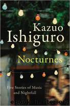 Nocturnes: five stories of music and nightfall by Kazuo Ishiguro