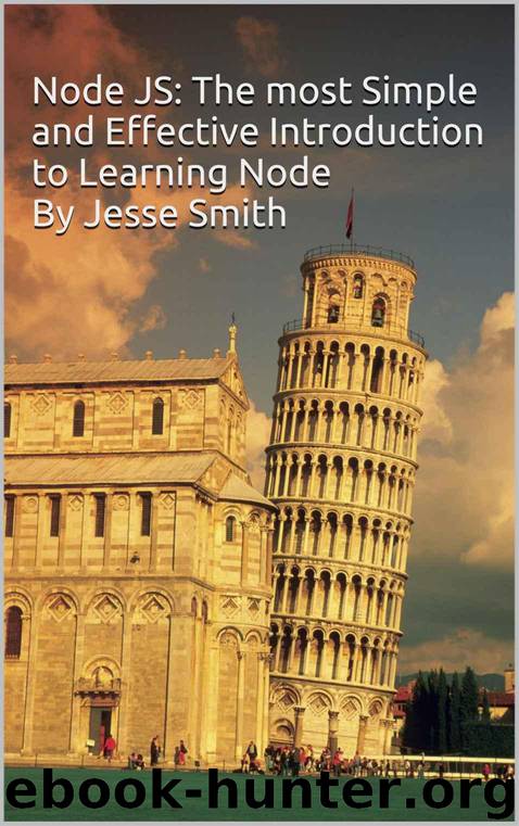Node JS: The most Simple and Effective Introduction to Learning Node By Jesse Smith by Smith Jesse