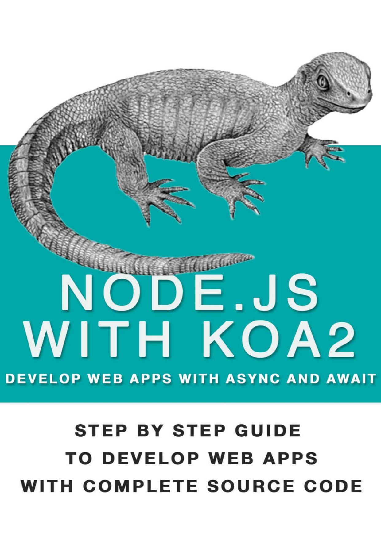 Node Js With Koa 2: Step By Step Guide To Develop Web Apps With Complete Source Code Of Node js with Koa 2 by unknow