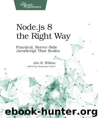 Node.js 8 the Right Way by Jim Wilson