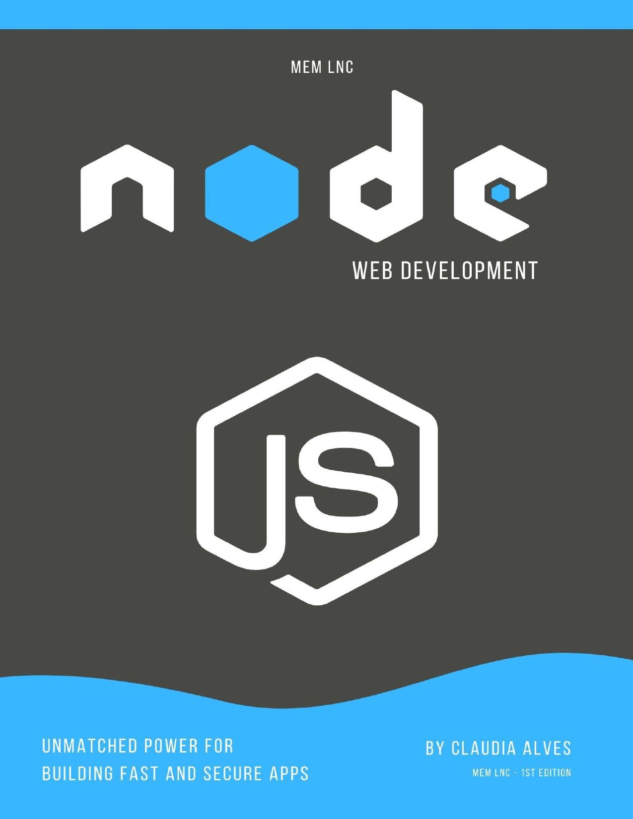 Node.js web development: Unmatched power for building fast and secure apps . by Claudia Alves & mEm lnc