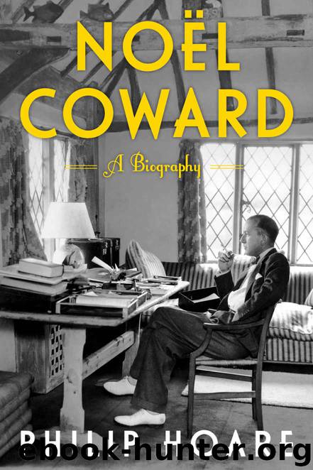 Noel Coward: A Biography of Noel Coward by Philip Hoare