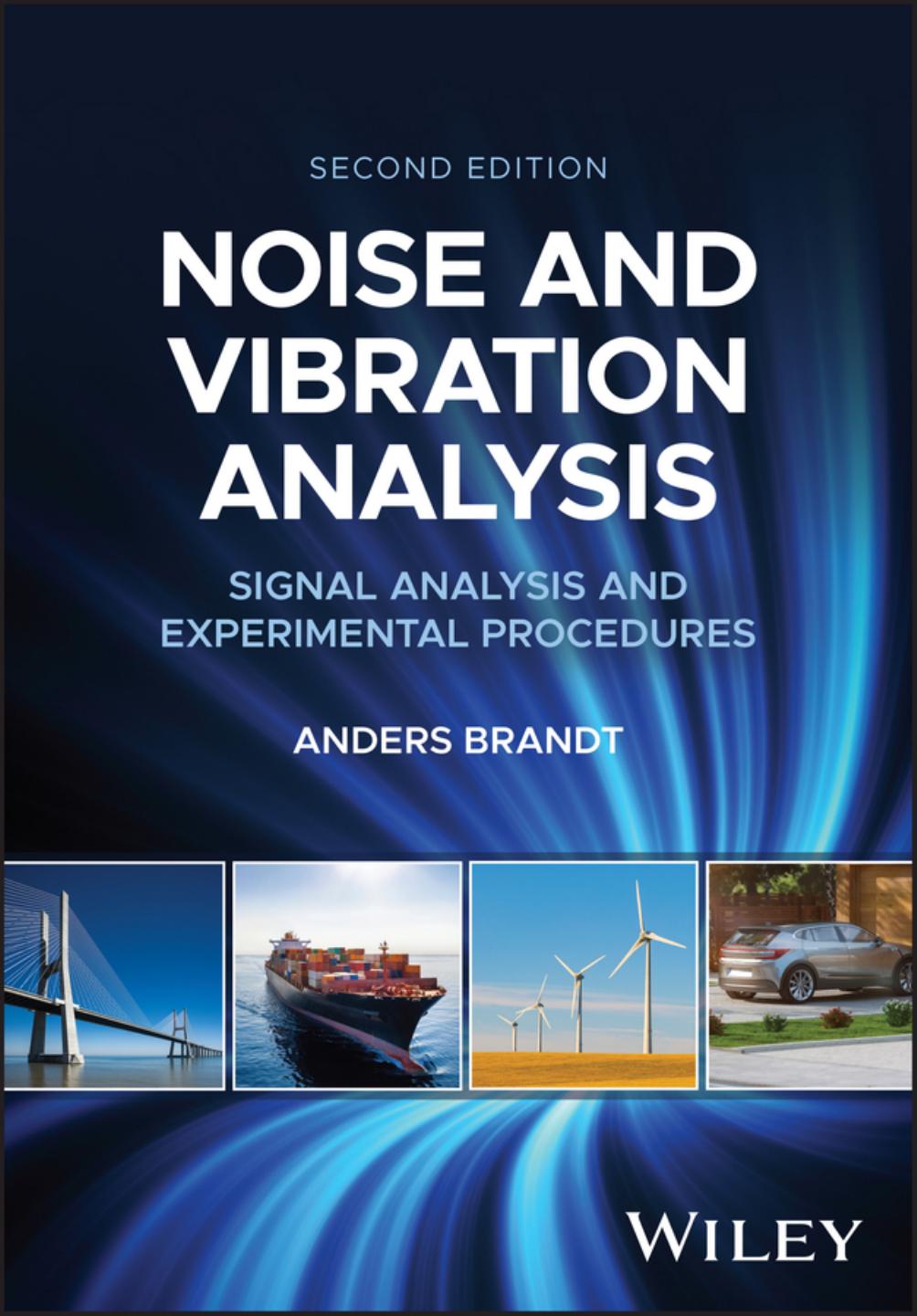 Noise and Vibration. Analysis Signal Analysis and Experimental Procedures by Anders Brandt