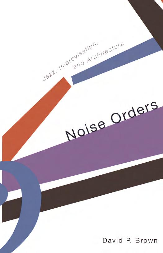 Noise orders: jazz, improvisation, and architecture by David P. Brown