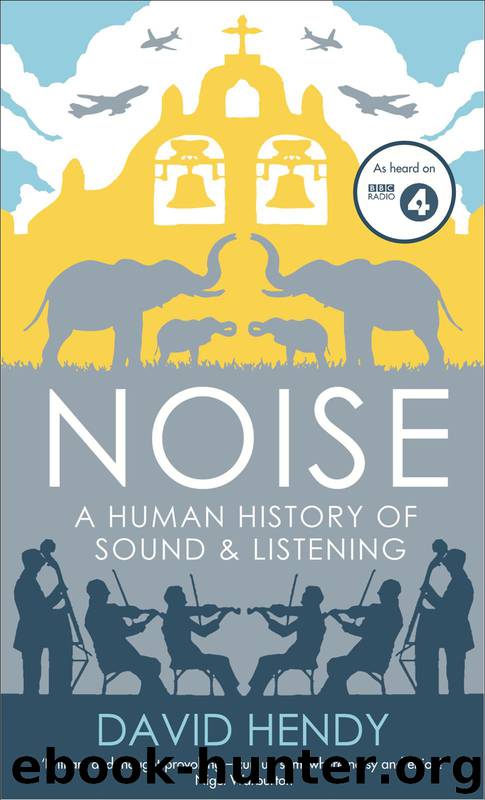 Noise: A Human History of Sound and Listening by David Hendy