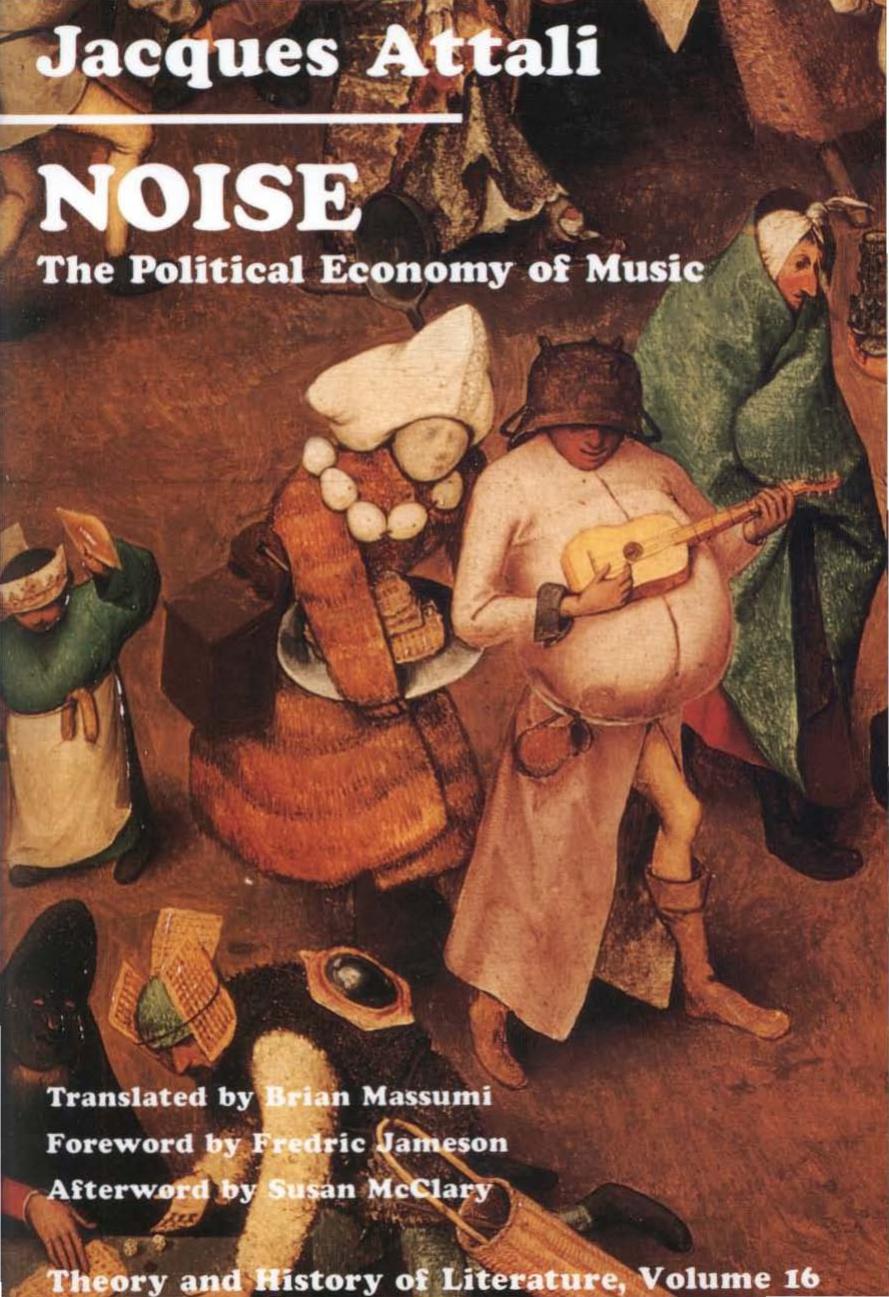 Noise: The Political Economy of Music (Theory and History of Literature) by Jacques Attali