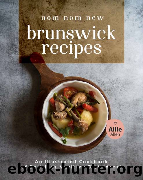 Nom Nom New Brunswick Recipes: An Illustrated Cookbook of Delicious Maritime Dish Ideas! by Allie Allen