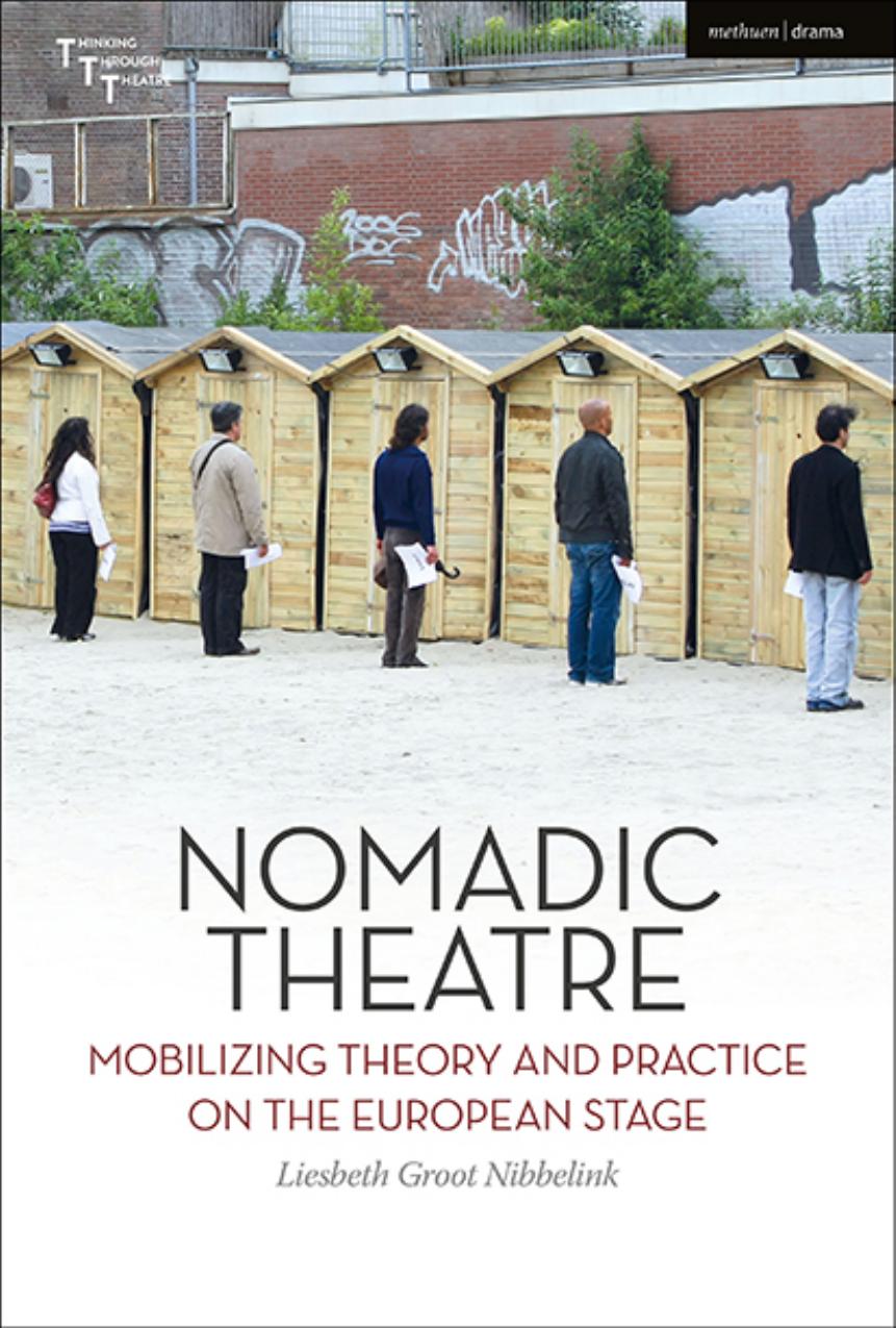 Nomadic Theatre: Mobilizing Theory and Practice on the European Stage by Liesbeth Groot Nibbelink