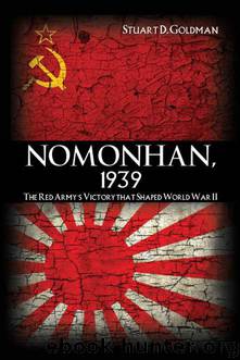 Nomonhan, 1939: The Red Army's Victory That Shaped World War II by Stuart D. Goldman
