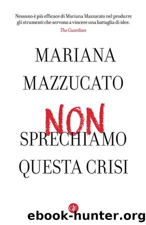 Non sprechiamo questa crisi by Mariana Mazzucato