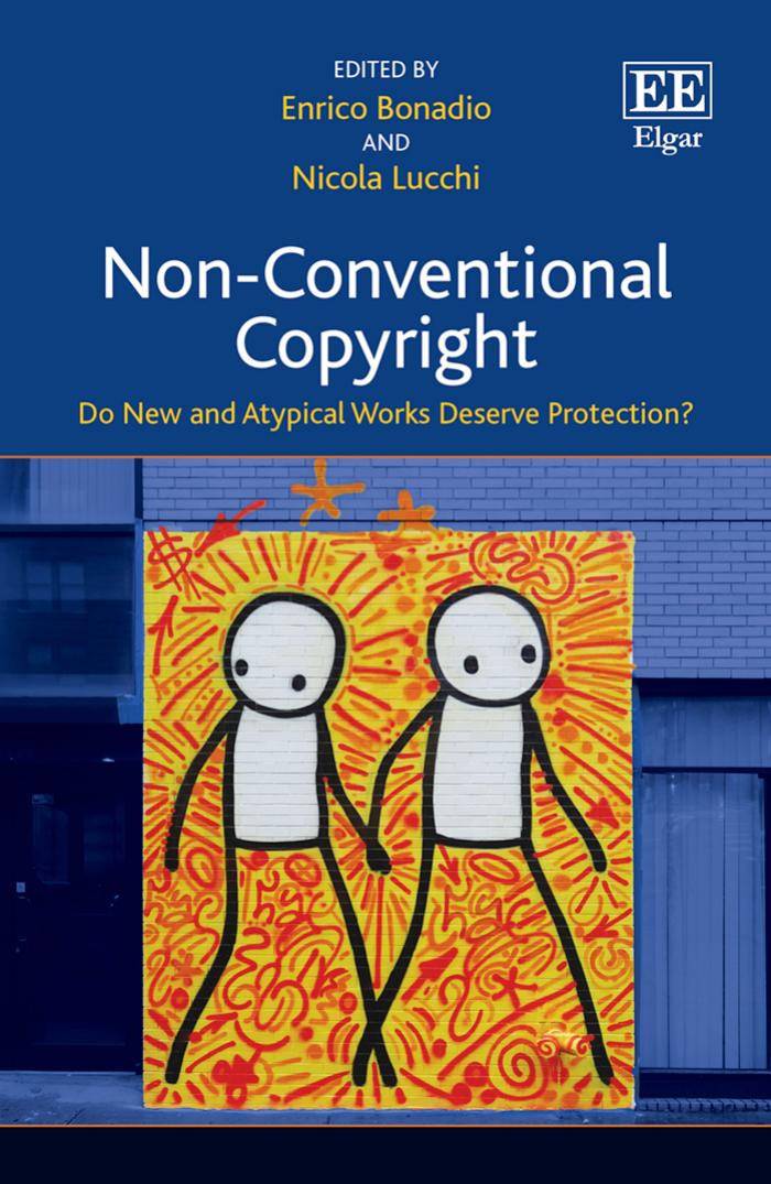 Non-Conventional Copyright: Do New and Atypical Works Deserve Protection? by Enrico Bonadio (editor) Nicola Lucchi (editor)
