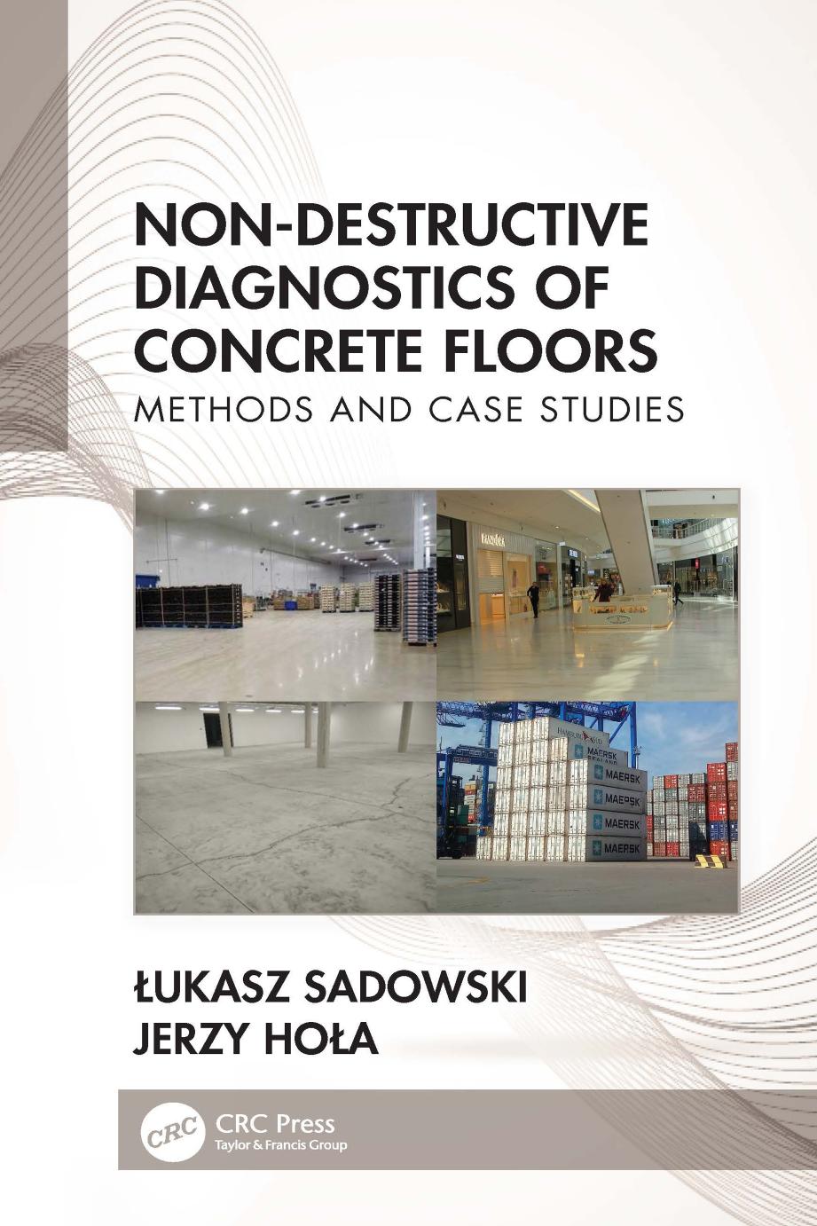 Non-Destructive Diagnostics of Concrete Floors: Methods and Case Studies by Łukasz Sadowski & Jerzy Hoła