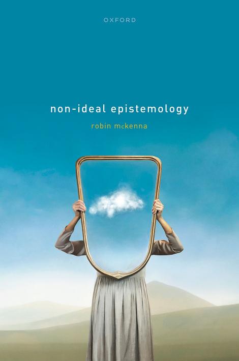 Non-Ideal Epistemology by Dr Robin McKenna