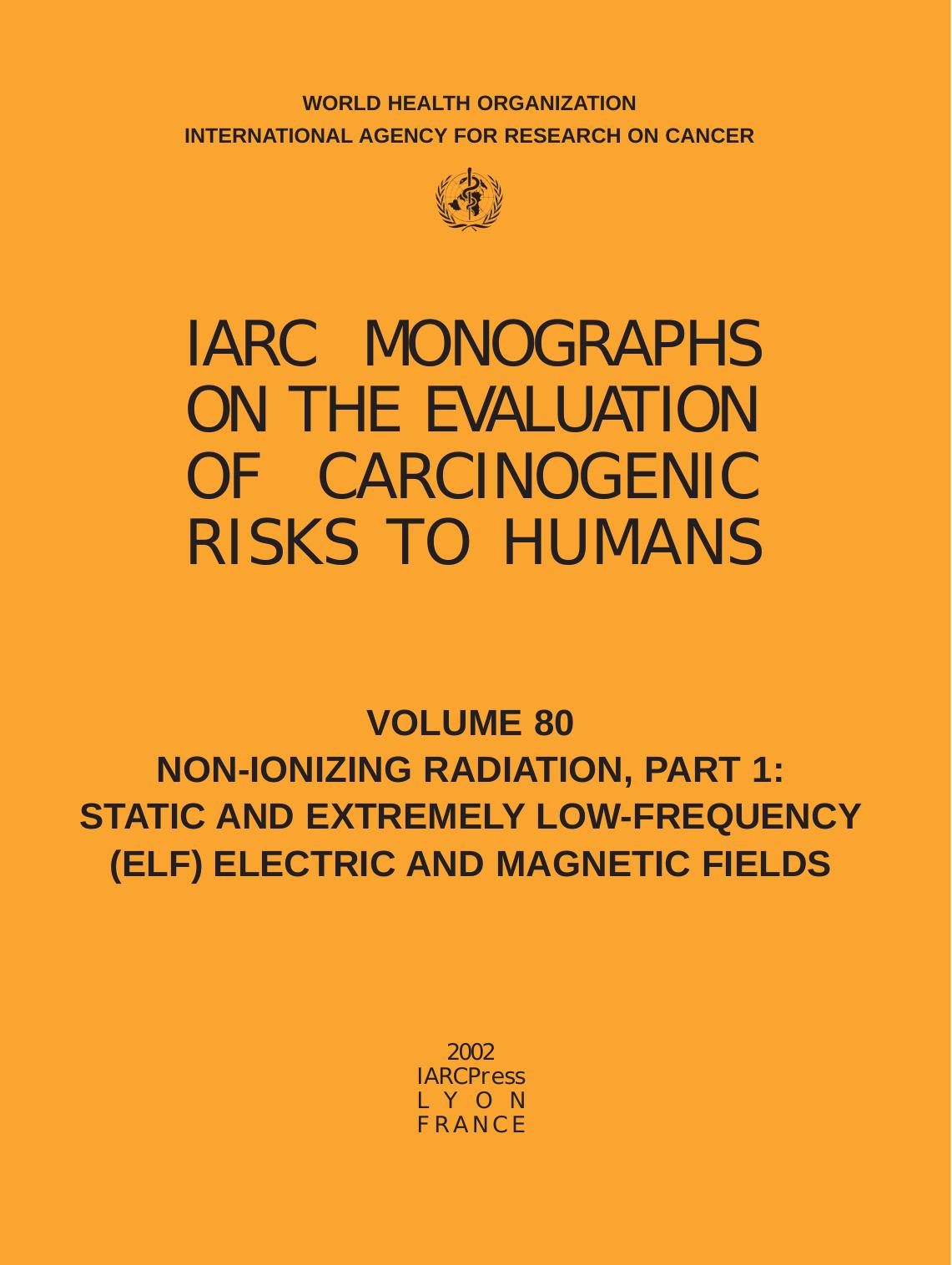 Non-Ionizing Radiation: Static and Extremely Low-Frequency (ELF) Electric and Magnetic Fields (IARC Monographs on the Evaluation of the Carcinogenic Risks to Humans by The International Agency for Research on Cancer